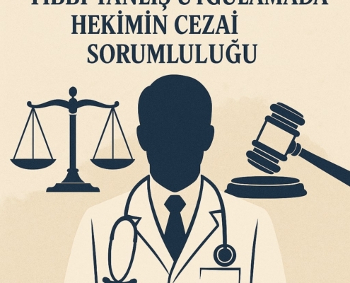 Tıbbi Yanlış Uygulamada Hekimin Cezai Sorumluluğu