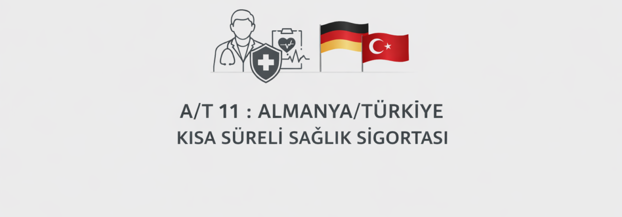A/T 11 : ALMANYA/TÜRKİYE KISA SÜRELİ SAĞLIK SİGORTASI