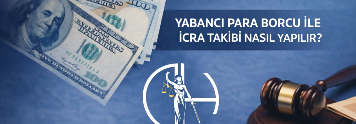 YABANCI PARA BORCU İLE İCRA TAKİBİ NASIL YAPILIR?